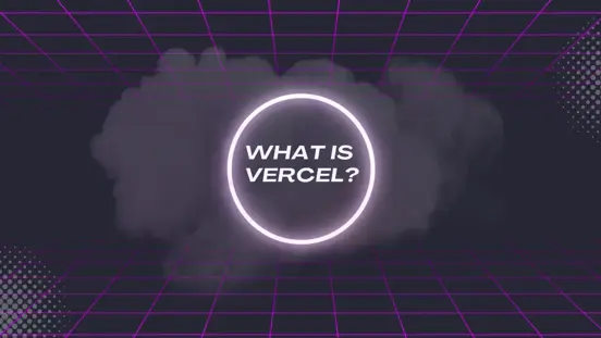 What Is Vercel: Phil Whitaker Blog